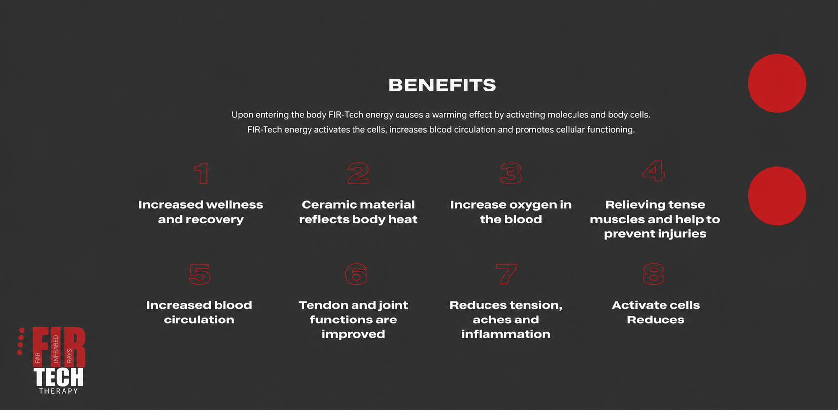 An infographic titled 'BENEFITS' on a dark charcoal background, listing eight positive effects of FIR Tech energy in white text. Two red circles on the right side represent energy or heat.