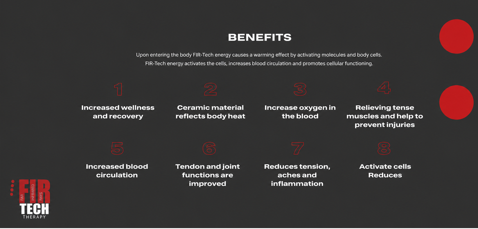 An infographic titled 'BENEFITS' on a dark charcoal background, listing eight positive effects of FIR Tech energy in white text. Two red circles on the right side represent energy or heat.